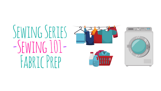 Sewing Series ~ Sewing 101 ~ Fabric Prep