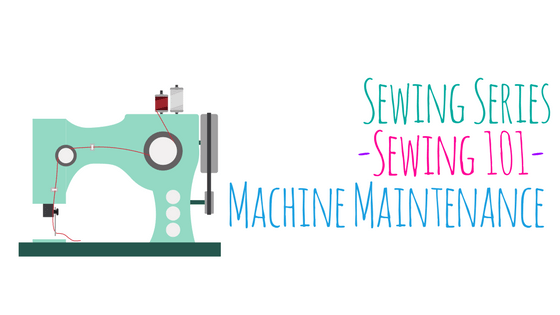 ~ Sewing 101 ~ Sewing Machine Maintenance
