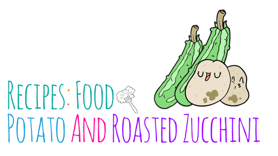 Potato and Roasted Zucchini
