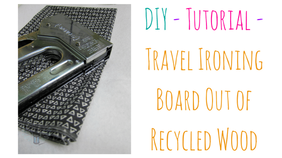 DIY – Tutorial – Travel Ironing Board Out of Recycled Wood