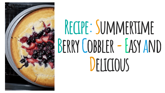 Recipe: Summertime Berry Cobbler – Easy and Delicious