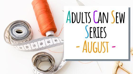 August- Adults Can Sew Monthly Workshop