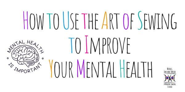How to Use the Art of Sewing to Improve Your Mental Health